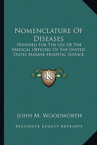 Nomenclature of Diseases: Prepared for the Use of the Medical Officers of the United States Marine-Hospital Service