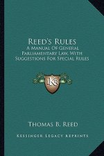 Reed's Rules: A Manual of General Parliamentary Law, with Suggestions for Special Rules