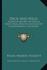 Deck and Field: Addresses Before the United States Naval War College and on Commemorative Occasions