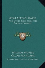 Atalanta's Race: And Other Tales from the Earthly Paradise