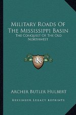 Military Roads of the Mississippi Basin: The Conquest of the Old Northwest