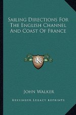 Sailing Directions for the English Channel and Coast of France
