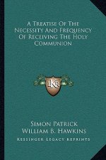 A Treatise of the Necessity and Frequency of Receiving the Holy Communion