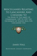 Miscellanies Relating to Lancashire and Cheshire V2: The Book of the Abbot of Combermere, 1289 to 1529; The Exchequer Lay Subsidy Roll for Lancashire
