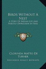 Birds Without A Nest: A Story Of Indian Life And Priestly Oppression In Peru