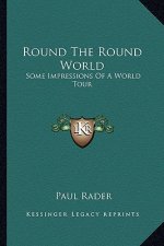 Round the Round World: Some Impressions of a World Tour