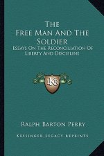 The Free Man and the Soldier: Essays on the Reconciliation of Liberty and Discipline
