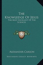 The Knowledge of Jesus: The Most Excellent of the Sciences