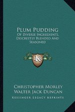 Plum Pudding: Of Diverse Ingredients, Discreetly Blended and Seasoned