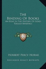 The Binding Of Books: An Essay In The History Of Gold-Tooled Bindings