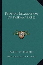 Federal Regulation of Railway Rates