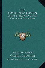 The Controversy Between Great Britain and Her Colonies Reviewed