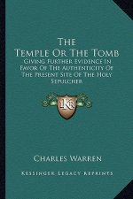 The Temple or the Tomb: Giving Further Evidence in Favor of the Authenticity of the Present Site of the Holy Sepulcher