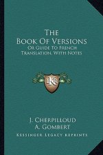 The Book of Versions: Or Guide to French Translation, with Notes
