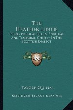 The Heather Lintie: Being Poetical Pieces, Spiritual and Temporal, Chiefly in the Scottish Dialect