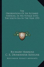 The Observations of Sir Richard Hawkins, in His Voyage Into the South Sea in the Year 1593