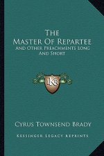 The Master of Repartee: And Other Preachments Long and Short