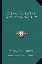 Gleanings by the Way, from '36 to '89