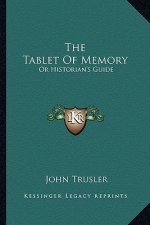 The Tablet of Memory: Or Historian's Guide