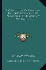 A Collection of Problems in Illustration of the Principles of Elementary Mechanics