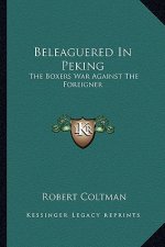 Beleaguered in Peking: The Boxers War Against the Foreigner