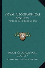 Royal Geographical Society: Yearbook And Record 1903