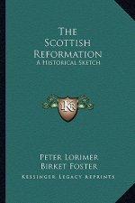 The Scottish Reformation: A Historical Sketch