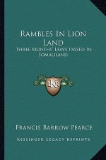 Rambles in Lion Land: Three Months' Leave Passed in Somaliland