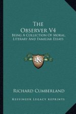 The Observer V4: Being a Collection of Moral, Literary and Familiar Essays