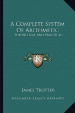 A Complete System of Arithmetic: Theoretical and Practical
