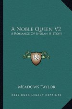 A Noble Queen V2: A Romance Of Indian History