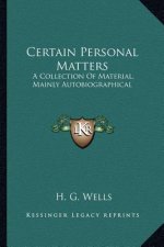 Certain Personal Matters: A Collection of Material, Mainly Autobiographical