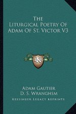 The Liturgical Poetry of Adam of St. Victor V3