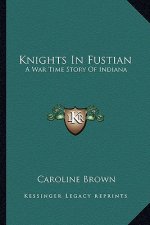 Knights in Fustian: A War Time Story of Indiana