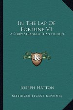 In the Lap of Fortune V1: A Story Stranger Than Fiction