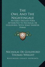 The Owl and the Nightingale: An Early English Poem Attributed to Nicholas de Guildford, with Some Shorter Poems