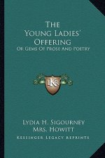 The Young Ladies' Offering: Or Gems of Prose and Poetry