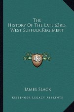 The History of the Late 63rd, West Suffolk, Regiment