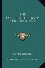 The Farm on the Fjord: A Tale of Life in Norway