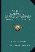 Political Landmarks: Or History Of Parties, From The Organization Of The General Government To The Present Time