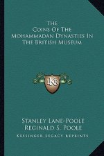 The Coins of the Mohammadan Dynasties in the British Museum