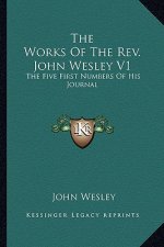 The Works of the REV. John Wesley V1: The Five First Numbers of His Journal
