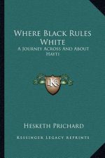 Where Black Rules White: A Journey Across and about Hayti