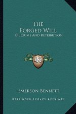 The Forged Will: Or Crime and Retribution