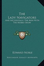 The Lady Navigators: And Incidentally, the Man with the Nubbly Brow