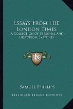 Essays from the London Times: A Collection of Personal and Historical Sketches