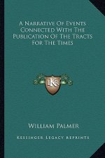 A Narrative of Events Connected with the Publication of the Tracts for the Times
