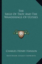 The Siege Of Troy And The Wanderings Of Ulysses