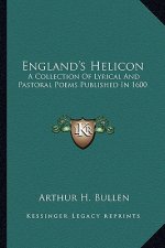England's Helicon: A Collection of Lyrical and Pastoral Poems Published in 1600