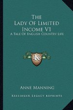 The Lady of Limited Income V1: A Tale of English Country Life